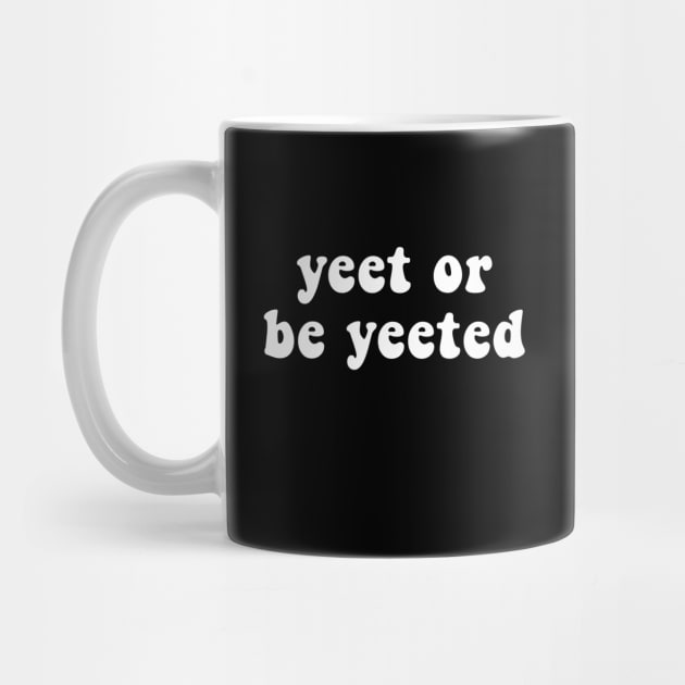 Yeet or Be Yeeted - Funny Viral Meme / Saying by mangobanana